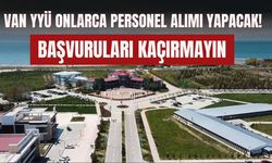 Van YYÜ Onlarca Personel Alımı Yapacak! Başvuruları Kaçırmayın
