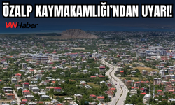 Özalp Kaymakamlığı’ndan Uyarı!