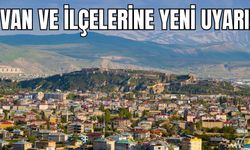 Van’ın Edremit, İpekyolu, Tuşba, Gevaş ve Çaldıran İlçeleri İçin Yeni Uyarı!