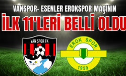 Vanspor- Esenler Erokspor Maçının İlk 11'leri Belli Oldu! İşte ilk 11'ler...