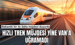 Hızlı Tren Müjdesi Yine Van’a Uğramadı