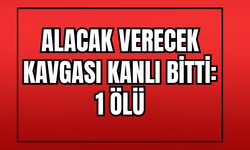 Alacak Verecek Meselesi Kanlı Bitti: 1 Ölü!