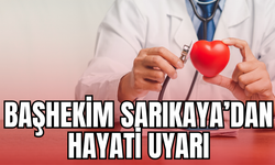 Başhekim Sarıkaya’dan Kalp Sağlığı İçin Hayati Uyarı
