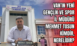 Van’ın Yeni Gençlik ve Spor İl Müdürü Mehmet Tosun Kimdir?