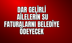 Dar Gelirlilerin Su Faturasını Belediye Ödeyecek!