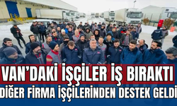 Van’daki depo işçileri iş bıraktı, diğer firmanın işçilerinden destek geldi