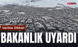 Vanlılar Dikkat! Bakanlık Uyardı