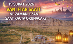 19 Şubat 2026 Van İftar Saati Ne Zaman, Ezan Saat Kaçta Okunacak?