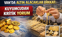 Van’da Altın Alacaklar Dikkat: Kuyumcudan Kritik Yorum