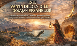 İşte Van’ın Dilden Dile Dolaşan Efsaneleri...