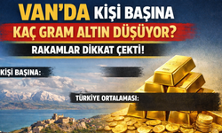 Van’ın Altın Karnesi Belli Oldu! Kişi Başına Düşen Miktar Şaşırttı: İşte O Rakam...