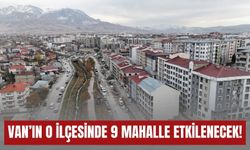 Van'da Merkez, Alkanat, Camikebir, Kışla, Salihiye, Tekevler, Vanyolu, Latifiye ve Beyazıt Mahalleleri Etkilenecek!