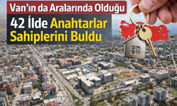 Van’ın da Aralarında Olduğu 42 İlde Anahtarlar Sahiplerini Buldu