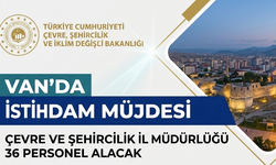 Van’da İstihdam Müjdesi: Çevre ve Şehircilik İl Müdürlüğü 36 Personel Alacak