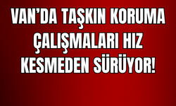 Van Gürpınar’da Taşkın Koruma Çalışmaları Hız Kesmeden Sürüyor