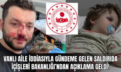 T.C. İçişleri Bakanlığı’ndan Açıklama: Vanlı Oldukları İddia Edilen Ailenin Karıştığı Saldırı İnceleniyor!