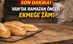 Son Dakika! Van’da Ramazan Öncesi Ekmeğe Zam!