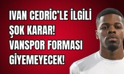 Ivan Cedric’le İlgili Şok Karar! Vanspor Forması Giyemeyecek!