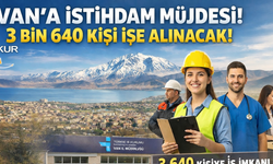 Van’a İstihdam Müjdesi: 3 Bin 640 Kişi İşe Alınacak