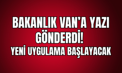 Bakanlık Van’a yazı gönderdi! Okullarda Yeni uygulama başlayacak!
