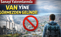 Sanayi Yatırımlarında Van Yine Görmezden Gelindi!