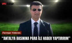 Ferman Yıldırım: “Antalya Basınına Para ile Haber Yaptırırım”