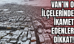 Van’ın İpekyolu, Edremit, Tuşba, Erciş, Muradiye İlçelerine Uyarı Verildi!