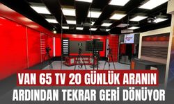 Van 65 TV 20 Günlük Aranın Ardından Tekrar Geri Dönüyor