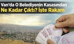 Van'da O Belediyenin Kasasından Ne Kadar Çıktı? işte Rakam...