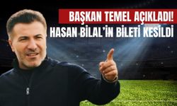 Başkan Temel Açıkladı! Hasan Bilal’in Bileti Kesildi