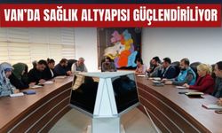 Van’da Sağlık Altyapısı Güçlendiriliyor