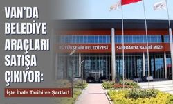 Van’da Belediye Araçları Satışa Çıkıyor: İşte İhale Tarihi ve Şartlar!