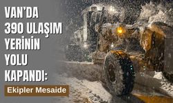 Van 390 Ulaşım Yerinin Yolu Kapandı: Ekipler Mesaide