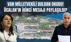 Van Milletvekili Buldan Okudu! Öcalan’ın İkinci Mesajı Paylaşıldı?