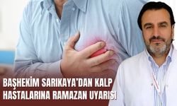 Başhekim Sarıkaya’dan Kalp Hastalarına Ramazan Uyarısı