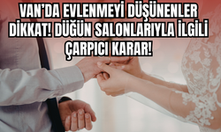 Evlenmeyi Planlayanlar Dikkat! Van Dahil Türkiye Genelinde Önemli Karar!
