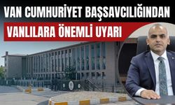 Van Cumhuriyet Başsavcılığından Vanlılara Önemli Uyarı