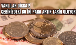 Vanlılar dikkat! Cebinizdeki Bu İki Para Artık Tarih Oluyor: Darphane Üretimi Durdurdu!