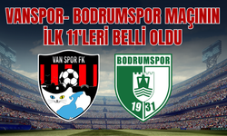 Vanspor FK- Bodrum FK Maçının İlk 11’leri Belli Oldu