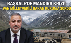 Başkale’de Mandıra Krizi:  Van Milletvekili Uçar Bakan Kurum’a Sordu