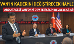 Van’ın Kaderini Değiştirecek Hamle ! ABD Ataşesi Van'daki Dev Tesis İçin Devreye Girdi!