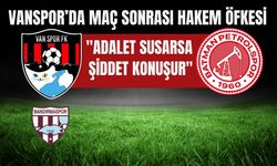 Vanspor’da Maç Sonrası Hakem Öfkesi: "Adalet Susarsa Şiddet Konuşur"