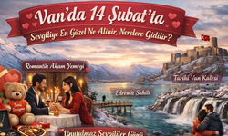 Van’da 14 Şubat’ta Sevgiliye En Güzel Ne Hediye Alınır, Nerelere Gidilir? 14 Şubat 2026