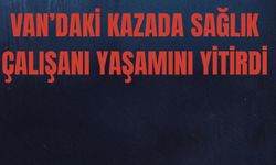 Van'daki Kazada Hemşire Kazım İbili Hayatını Kaybetti!