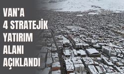 Van’a 4 Stratejik Yatırım Alanı Açıklandı