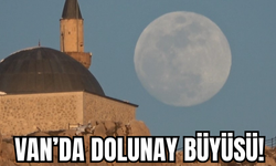 Van Kalesi’nde Dolunay Büyüsü!
