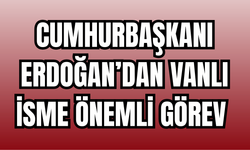 Cumhurbaşkanı Erdoğan’dan Vanlı İsim Halil İbrahim Güray’a Üst Düzey Görev