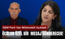 DEM Parti Van Milletvekili Açıkladı! Öcalan Özel Mesaj Gönderecek! İşte detaylar…