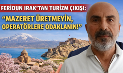 Feridun Irak’tan Turizm Çıkışı: "Mazeret Üretmeyin, Operatörlere Odaklanın!"