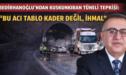 Bedirhanoğlu’ndan Kuskunkıran Tüneli Tepkisi: Bu Acı Tablo Kader Değil, İhmal